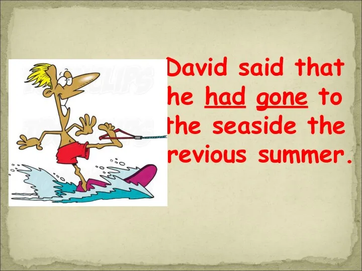 David said that he had gone to the seaside the previous summer.