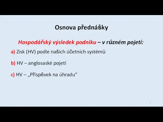 Osnova přednášky Hospodářský výsledek podniku – v různém pojetí: a)