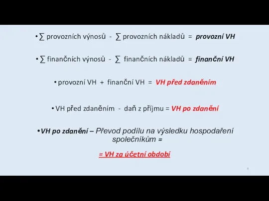 ∑ provozních výnosů - ∑ provozních nákladů = provozní VH