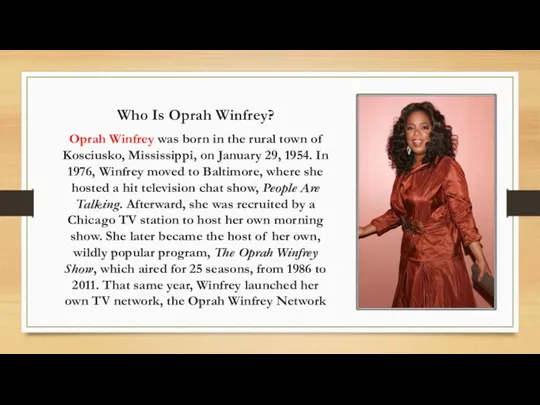 Who Is Oprah Winfrey? Oprah Winfrey was born in the