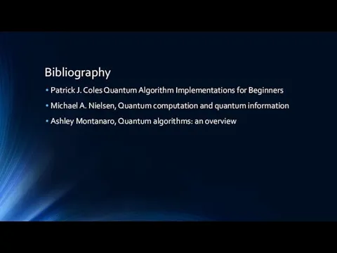 Bibliography Patrick J. Coles Quantum Algorithm Implementations for Beginners Michael A. Nielsen, Quantum