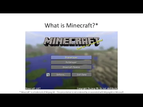 What is Minecraft?* *"Minecraft" is a trademark of Mojang AB