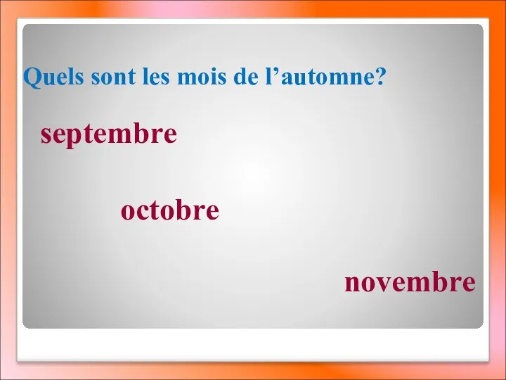 Quels sont les mois de l’automne? septembre octobre novembre