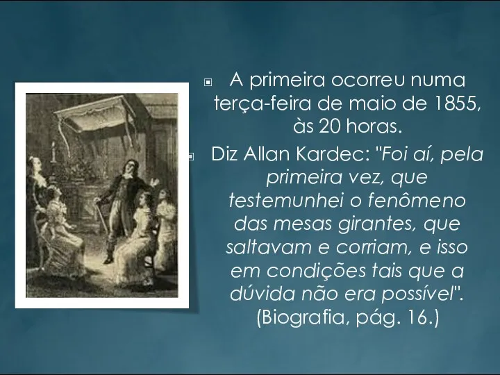 A primeira ocorreu numa terça-feira de maio de 1855, às