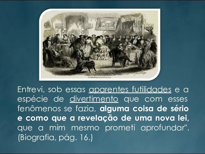 Entrevi, sob essas aparentes futilidades e a espécie de divertimento