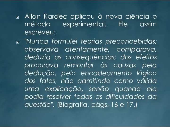 Allan Kardec aplicou à nova ciência o método experimental. Ele
