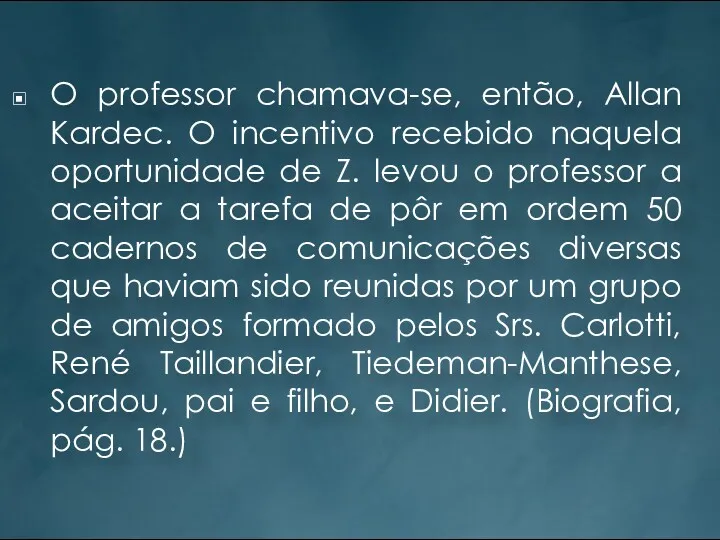 O professor chamava-se, então, Allan Kardec. O incentivo recebido naquela