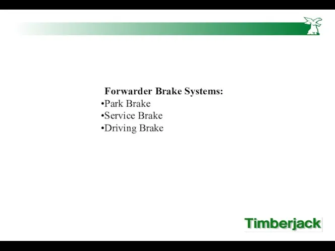 Forwarder Brake Systems: Park Brake Service Brake Driving Brake