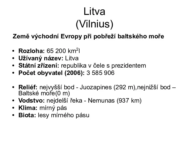 Litva (Vilnius) Země východní Evropy při pobřeží baltského moře Rozloha: