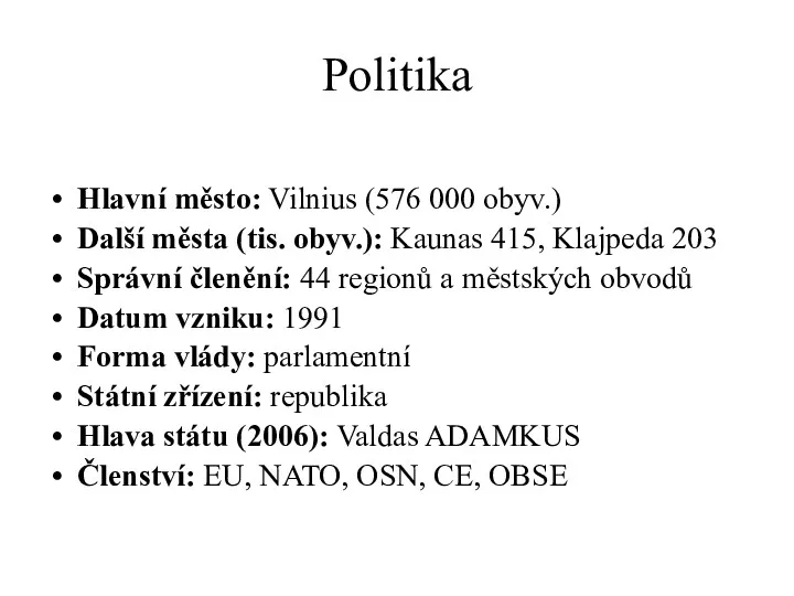 Politika Hlavní město: Vilnius (576 000 obyv.) Další města (tis.