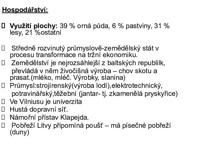 Hospodářství: Využití plochy: 39 % orná půda, 6 % pastviny,