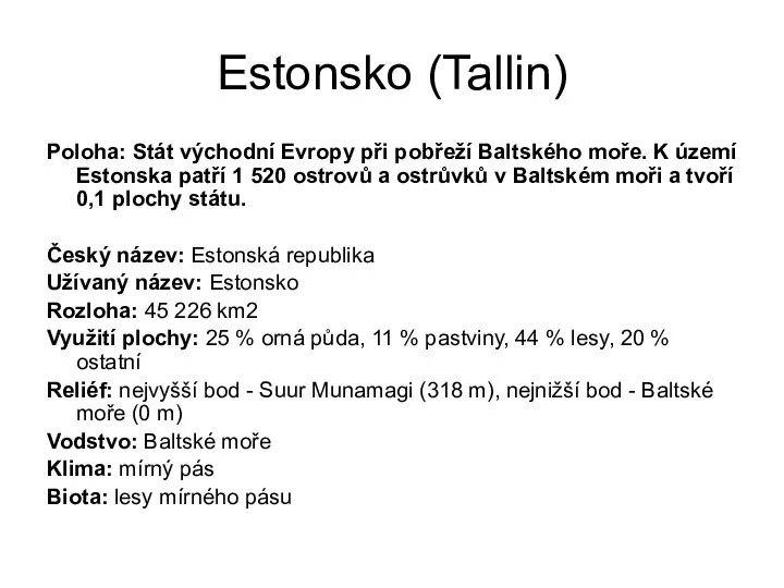 Estonsko (Tallin) Poloha: Stát východní Evropy při pobřeží Baltského moře.