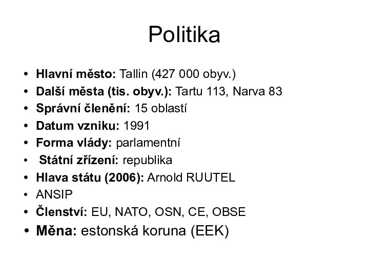 Politika Hlavní město: Tallin (427 000 obyv.) Další města (tis.