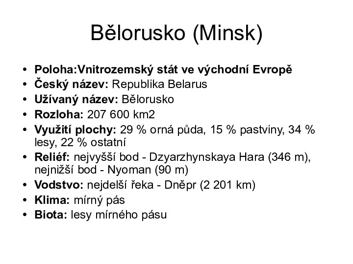 Bělorusko (Minsk) Poloha:Vnitrozemský stát ve východní Evropě Český název: Republika