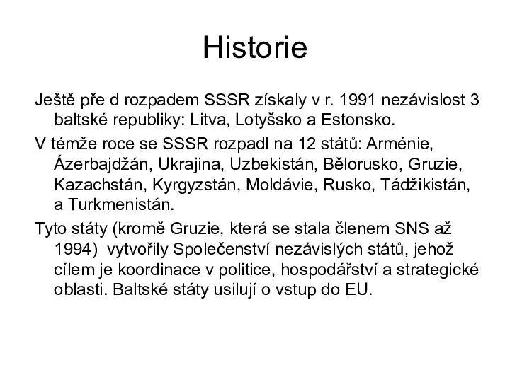 Historie Ještě pře d rozpadem SSSR získaly v r. 1991