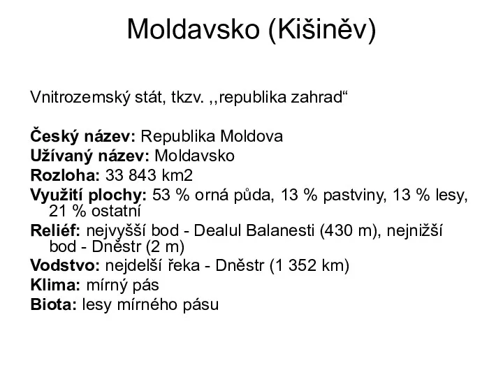 Moldavsko (Kišiněv) Vnitrozemský stát, tkzv. ,,republika zahrad“ Český název: Republika