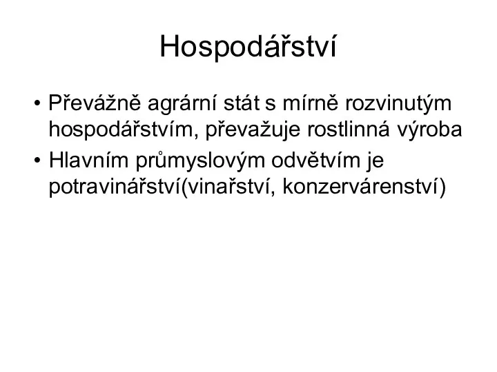 Hospodářství Převážně agrární stát s mírně rozvinutým hospodářstvím, převažuje rostlinná