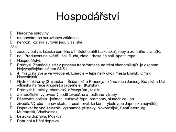 Hospodářství Nerostné suroviny: mnohostranná surovinová základna nejvýzn. ložiska surovin jsou