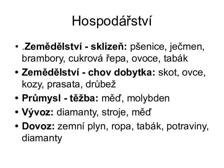 Hospodářství .Zemědělství - sklizeň: pšenice, ječmen, brambory, cukrová řepa, ovoce,