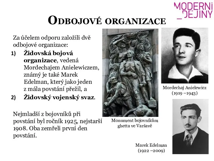 Odbojové organizace Za účelem odporu založili dvě odbojové organizace: Židovská