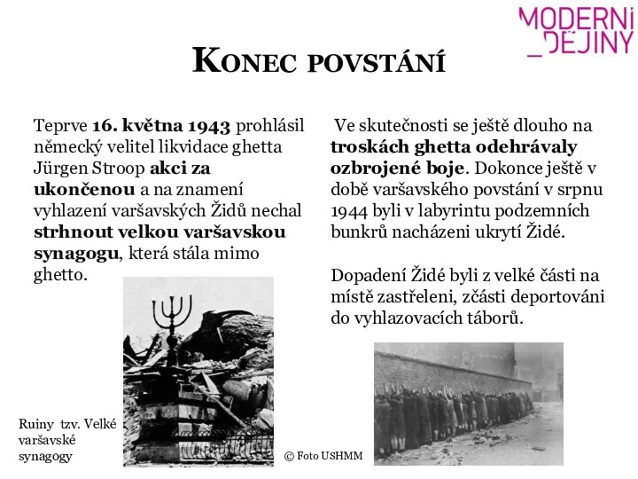 Konec povstání Teprve 16. května 1943 prohlásil německý velitel likvidace