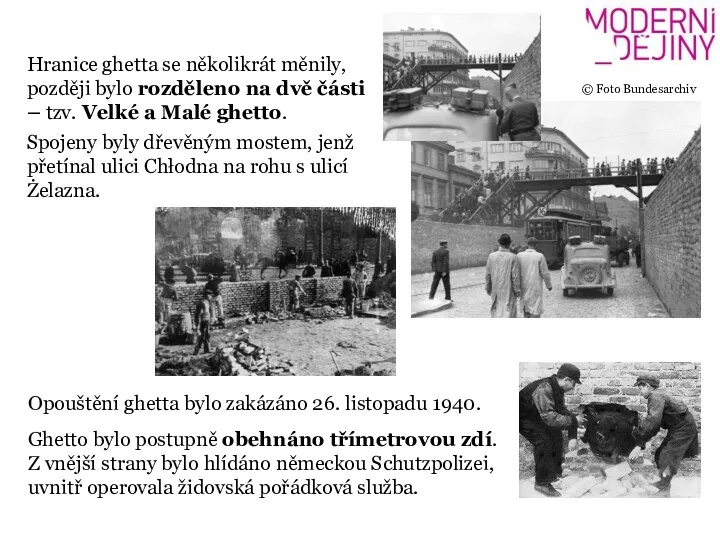 Opouštění ghetta bylo zakázáno 26. listopadu 1940. Ghetto bylo postupně