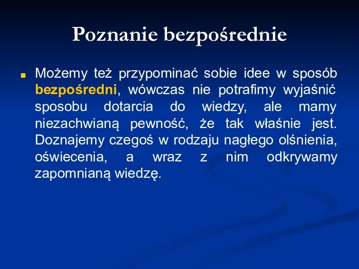 Poznanie bezpośrednie Możemy też przypominać sobie idee w sposób bezpośredni,