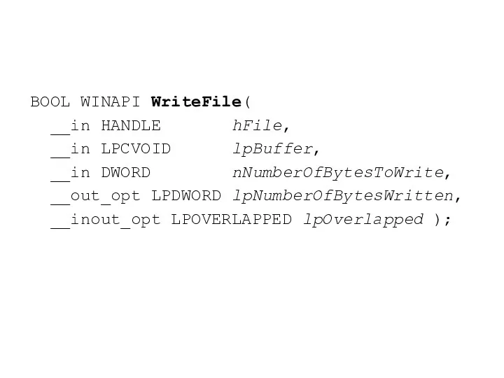 BOOL WINAPI WriteFile( __in HANDLE hFile, __in LPCVOID lpBuffer, __in