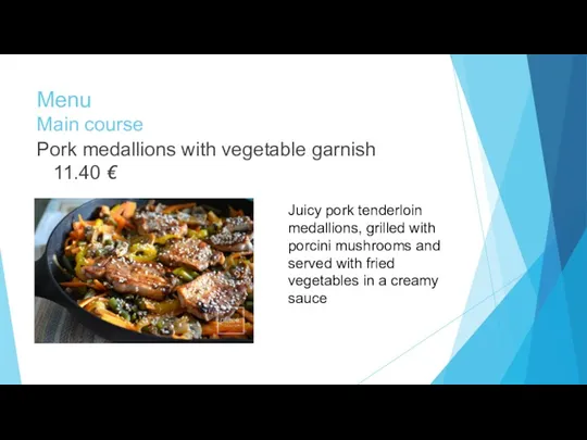 Menu Main course Pork medallions with vegetable garnish 11.40 €