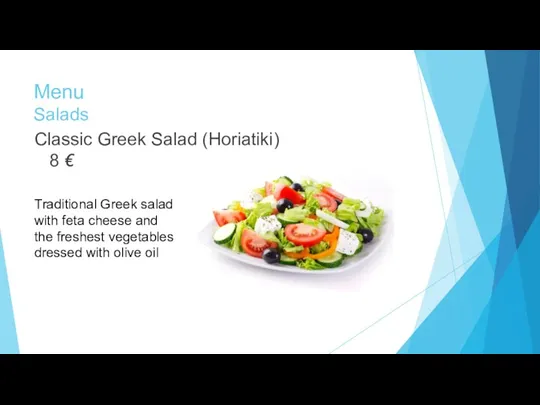 Menu Salads Classic Greek Salad (Horiatiki) 8 € Traditional Greek