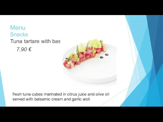 Menu Snacks Tuna tartare with basil 7.90 € fresh tuna