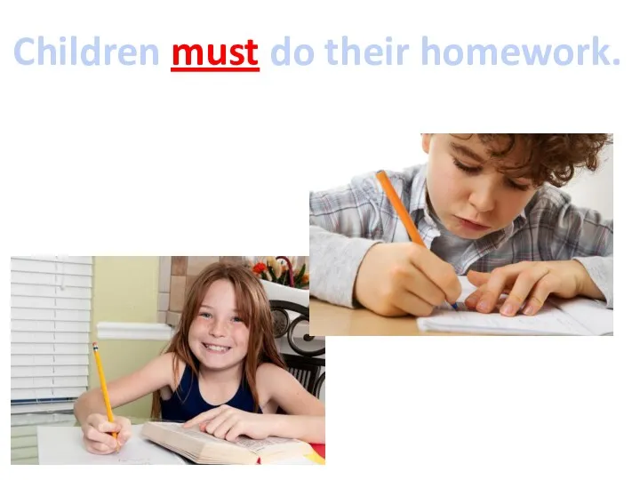 Children must do their homework.