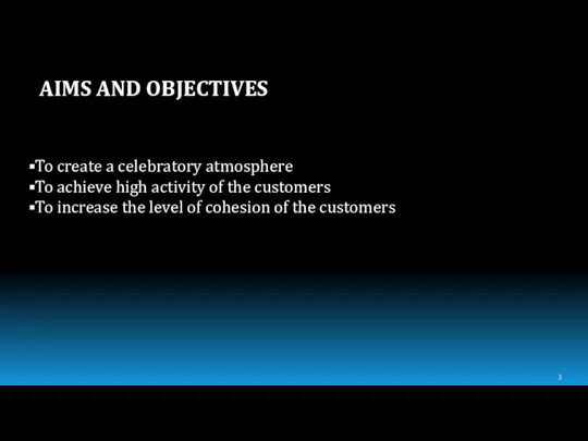 AIMS AND OBJECTIVES To create a celebratory atmosphere To achieve
