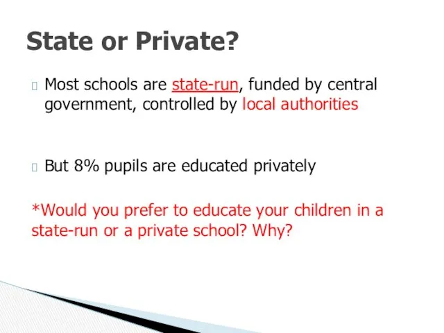 Most schools are state-run, funded by central government, controlled by