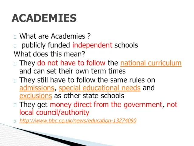 What are Academies ? publicly funded independent schools What does
