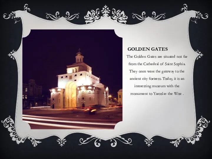GOLDEN GATES The Golden Gates are situated not far from the Cathedral of