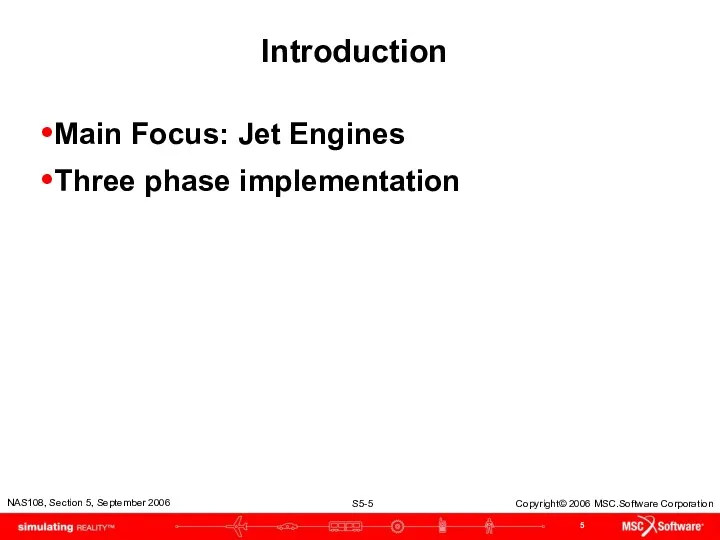 Introduction Main Focus: Jet Engines Three phase implementation