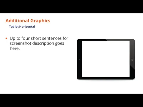Additional Graphics Up to four short sentences for screenshot description goes here. Tablet Horizontal