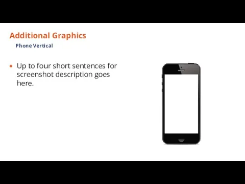 Additional Graphics Up to four short sentences for screenshot description goes here. Phone Vertical