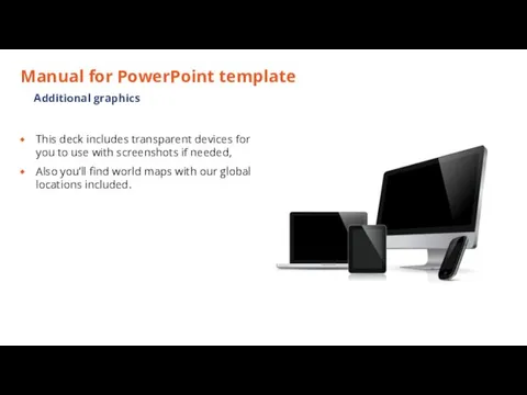 Manual for PowerPoint template This deck includes transparent devices for you to use
