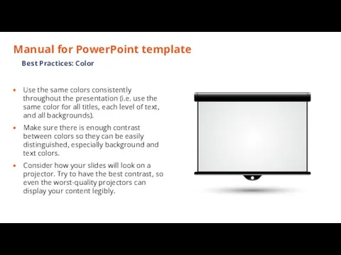 Manual for PowerPoint template Use the same colors consistently throughout the presentation (i.e.