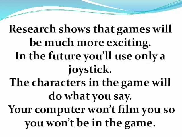 Research shows that games will be much more exciting. In