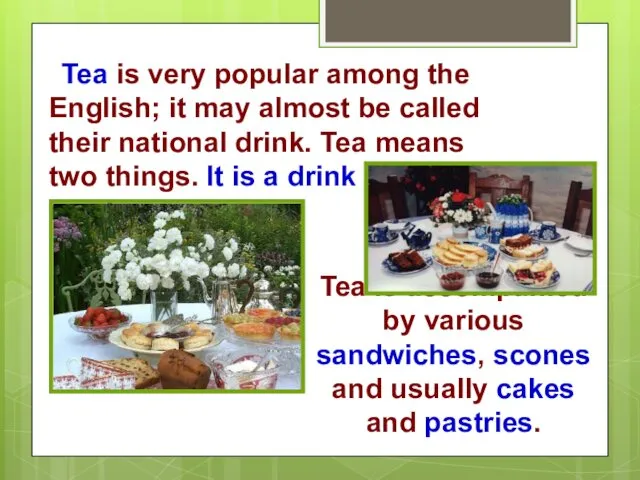 Tea is very popular among the English; it may almost