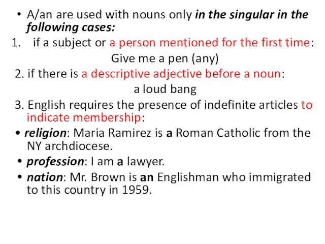 A/an are used with nouns only in the singular in