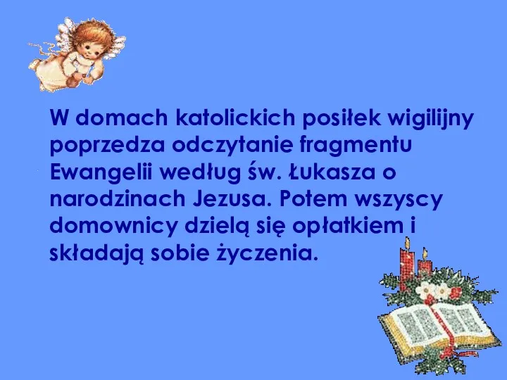 W domach katolickich posiłek wigilijny poprzedza odczytanie fragmentu Ewangelii według