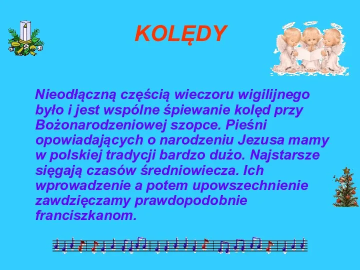 KOLĘDY Nieodłączną częścią wieczoru wigilijnego było i jest wspólne śpiewanie