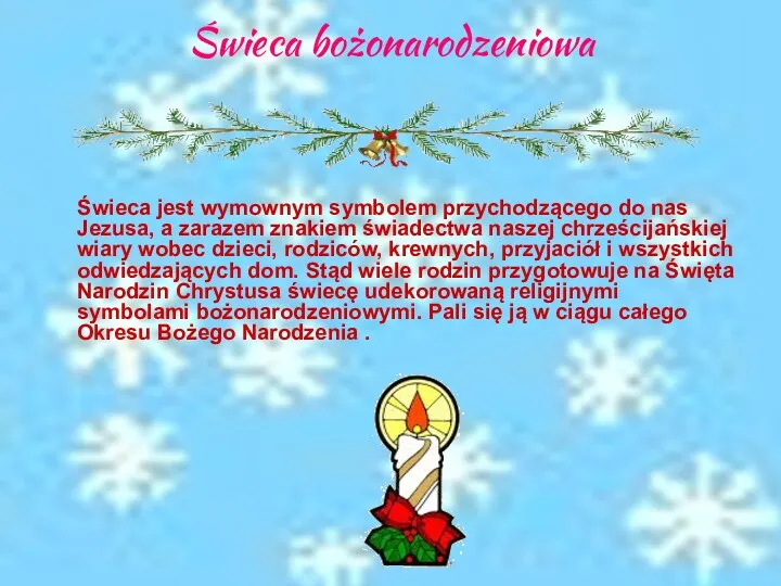 Świeca bożonarodzeniowa Świeca jest wymownym symbolem przychodzącego do nas Jezusa,