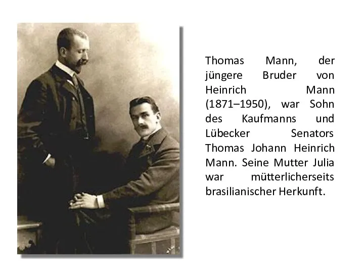 Thomas Mann, der jüngere Bruder von Heinrich Mann (1871–1950), war Sohn des Kaufmanns