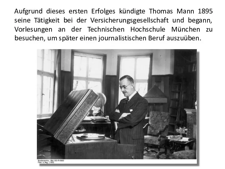 Aufgrund dieses ersten Erfolges kündigte Thomas Mann 1895 seine Tätigkeit bei der Versicherungsgesellschaft