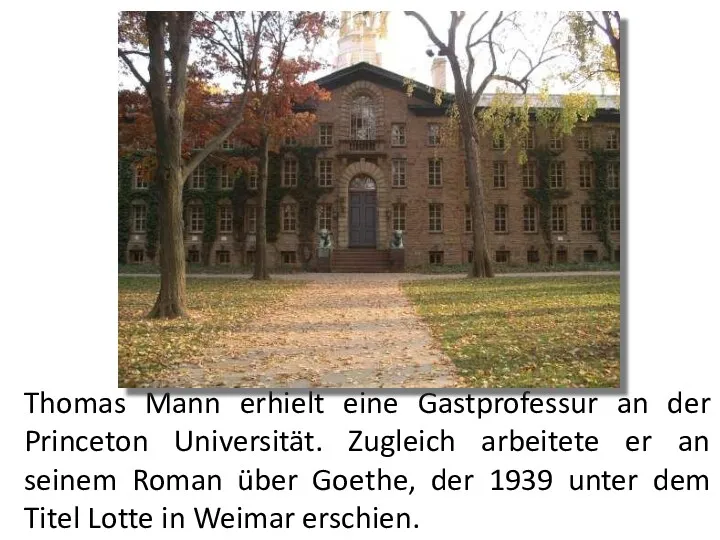 Thomas Mann erhielt eine Gastprofessur an der Princeton Universität. Zugleich arbeitete er an